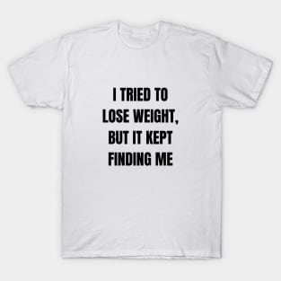 I tried to lose weight T-Shirt